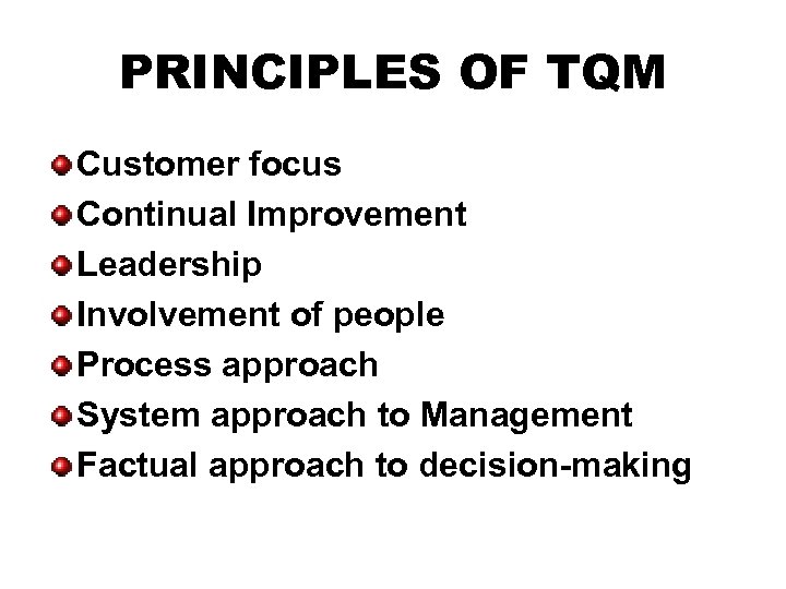 PRINCIPLES OF TQM Customer focus Continual Improvement Leadership Involvement of people Process approach System