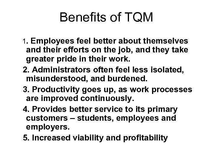 Benefits of TQM 1. Employees feel better about themselves and their efforts on the