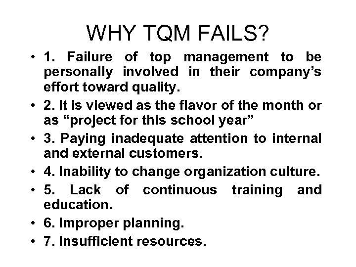 WHY TQM FAILS? • 1. Failure of top management to be personally involved in