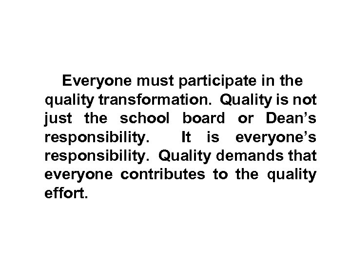 Everyone must participate in the quality transformation. Quality is not just the school board