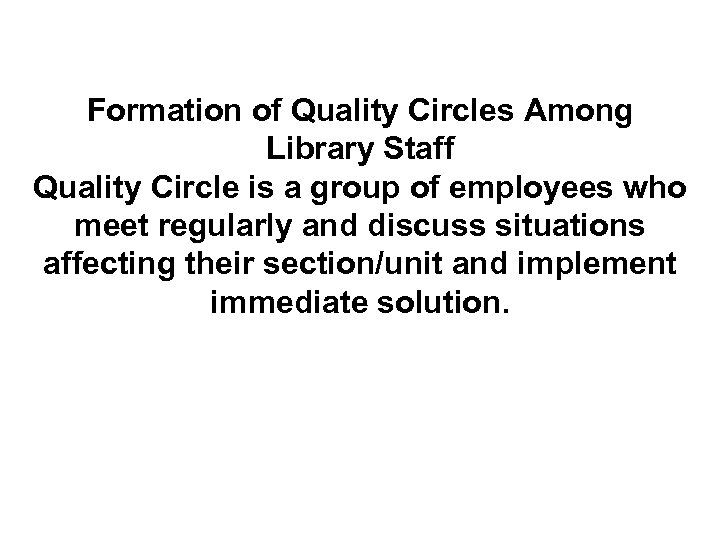 Formation of Quality Circles Among Library Staff Quality Circle is a group of employees
