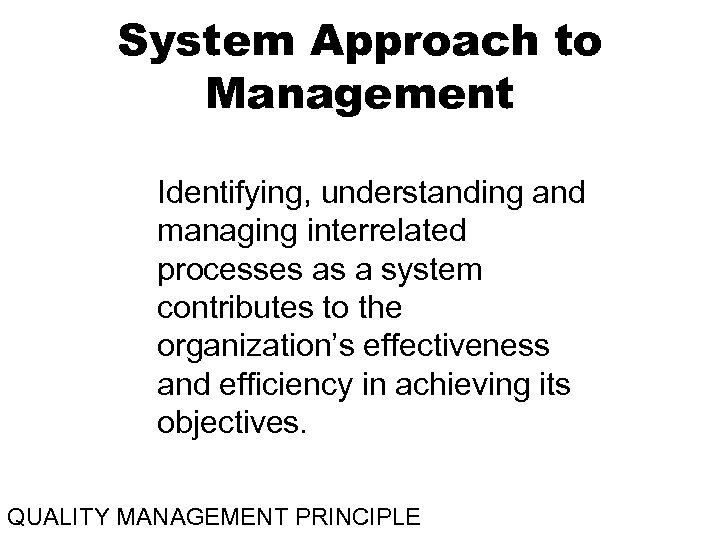System Approach to Management Identifying, understanding and managing interrelated processes as a system contributes