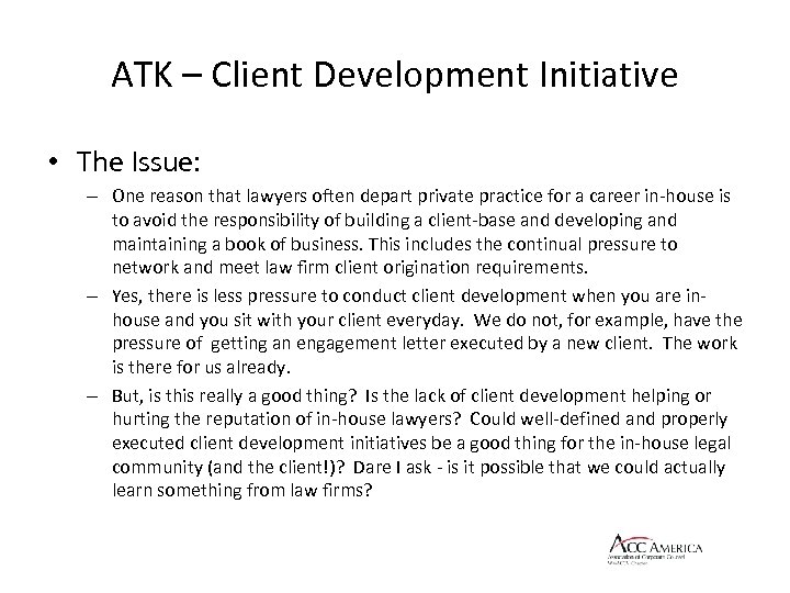 ATK – Client Development Initiative • The Issue: – One reason that lawyers often