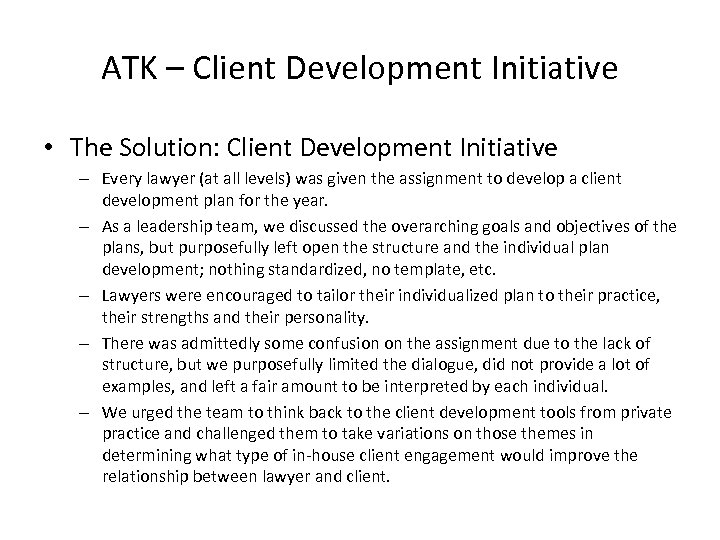 ATK – Client Development Initiative • The Solution: Client Development Initiative – Every lawyer