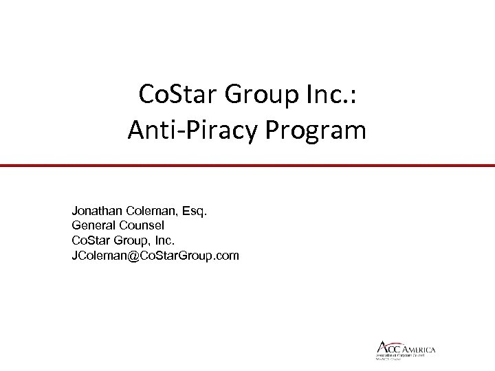 Co. Star Group Inc. : Anti-Piracy Program Jonathan Coleman, Esq. General Counsel Co. Star