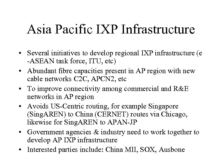 Asia Pacific IXP Infrastructure • Several initiatives to develop regional IXP infrastructure (e -ASEAN
