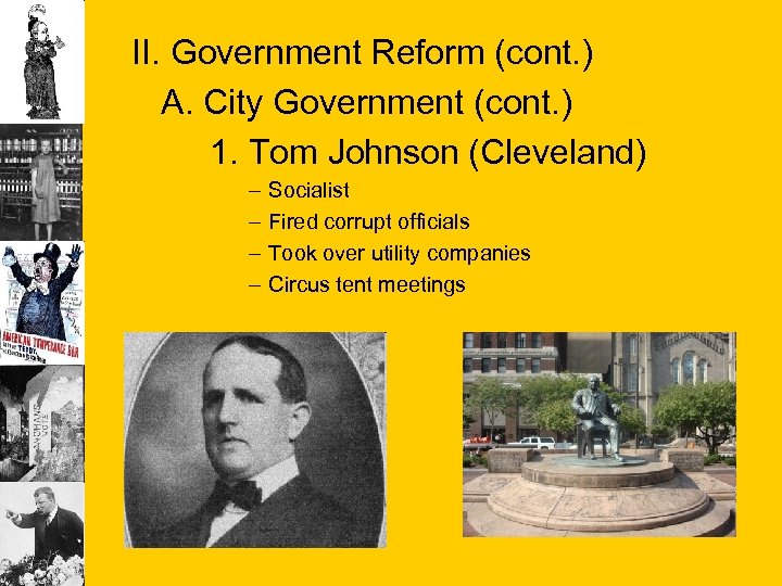 II. Government Reform (cont. ) A. City Government (cont. ) 1. Tom Johnson (Cleveland)