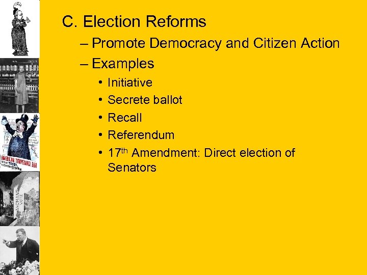 C. Election Reforms – Promote Democracy and Citizen Action – Examples • • •
