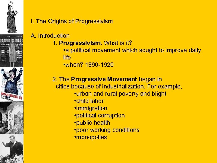 I. The Origins of Progressivism A. Introduction 1. Progressivism. What is it? • a