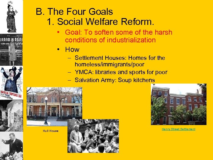 B. The Four Goals 1. Social Welfare Reform. • Goal: To soften some of