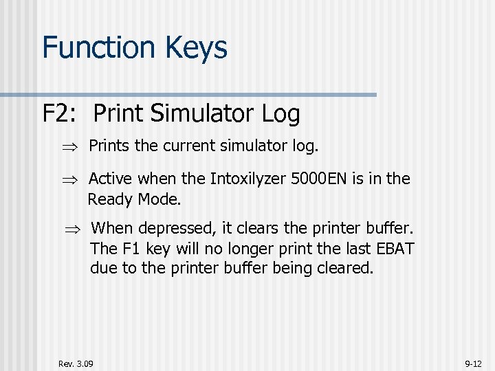 Function Keys F 2: Print Simulator Log Prints the current simulator log. Active when