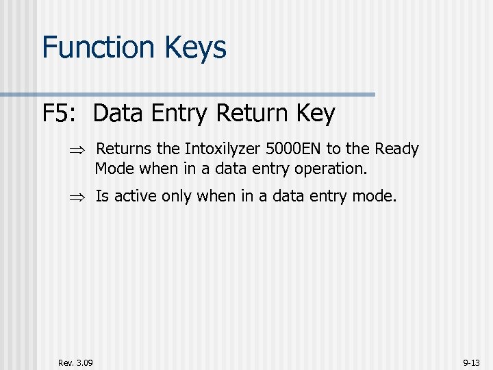 Function Keys F 5: Data Entry Return Key Returns the Intoxilyzer 5000 EN to