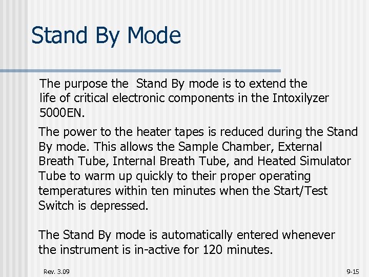 Stand By Mode The purpose the Stand By mode is to extend the life