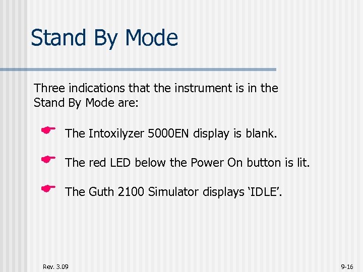 Stand By Mode Three indications that the instrument is in the Stand By Mode
