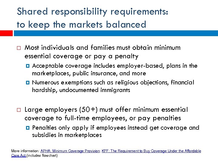 Shared responsibility requirements: to keep the markets balanced Most individuals and families must obtain