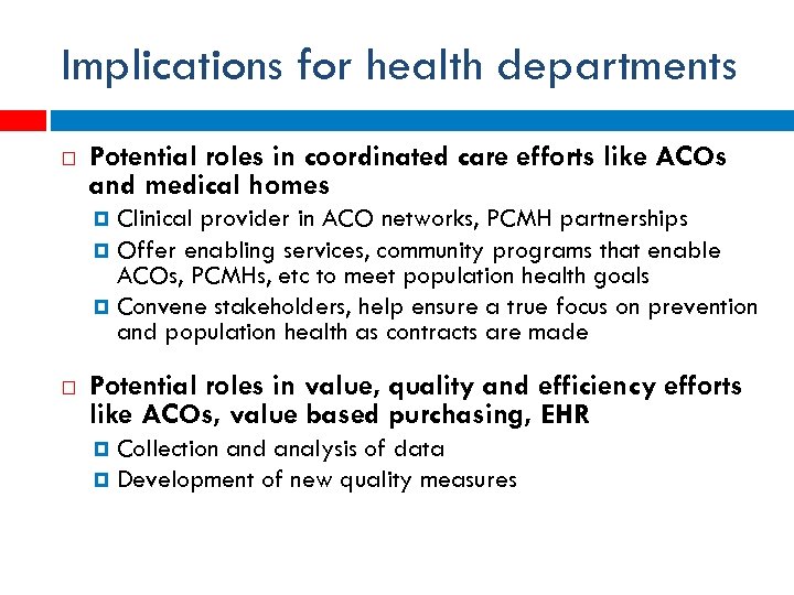 Implications for health departments Potential roles in coordinated care efforts like ACOs and medical