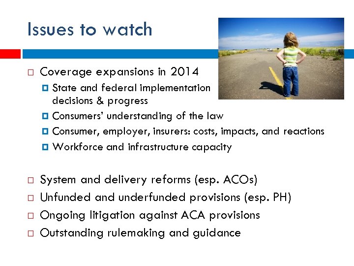 Issues to watch Coverage expansions in 2014 State and federal implementation decisions & progress