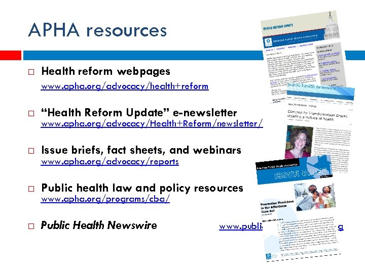 APHA resources Health reform webpages www. apha. org/advocacy/health+reform “Health Reform Update” e-newsletter Issue briefs,