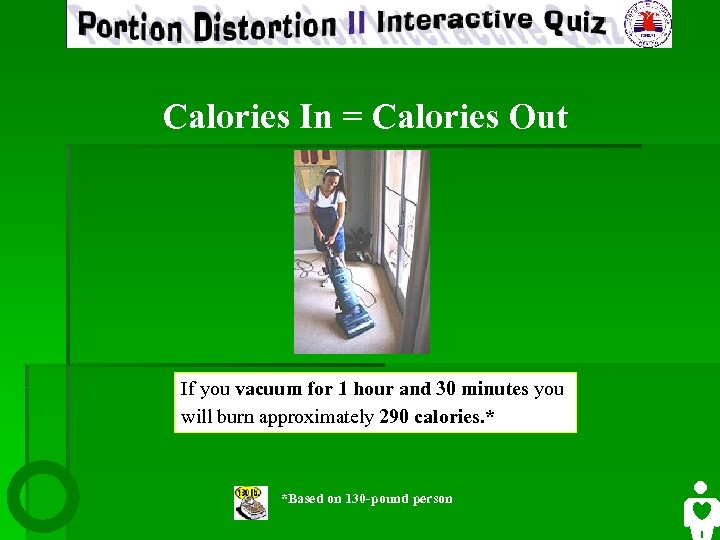 Calories In = Calories Out If you vacuum for 1 hour and 30 minutes