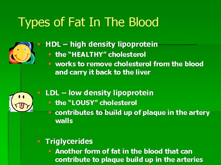 Types of Fat In The Blood § HDL – high density lipoprotein § the