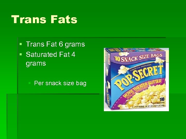 Trans Fats § Trans Fat 6 grams § Saturated Fat 4 grams § Per