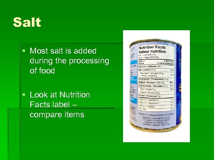 Salt § Most salt is added during the processing of food § Look at