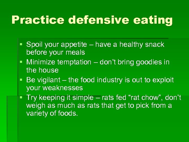 Practice defensive eating § Spoil your appetite – have a healthy snack before your