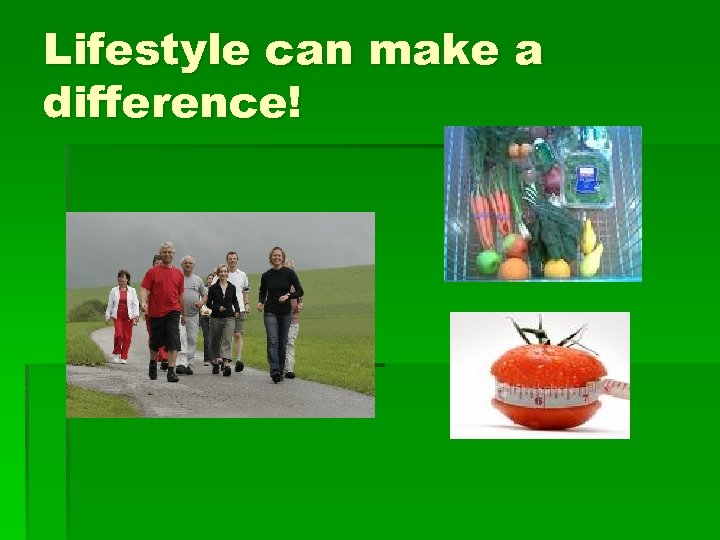 Lifestyle can make a difference! 