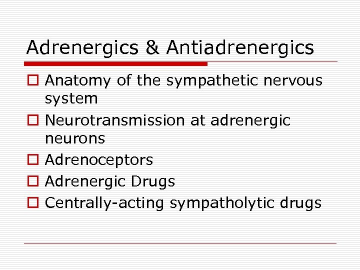 Adrenergics & Antiadrenergics o Anatomy of the sympathetic nervous system o Neurotransmission at adrenergic