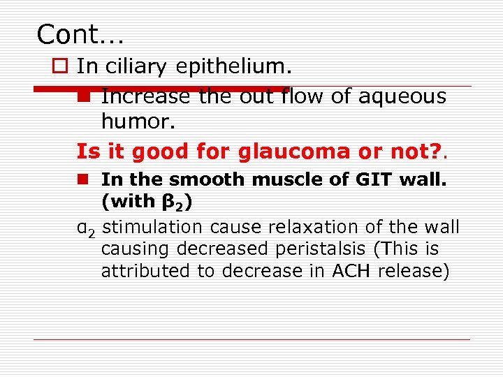 Cont… o In ciliary epithelium. n Increase the out flow of aqueous humor. Is