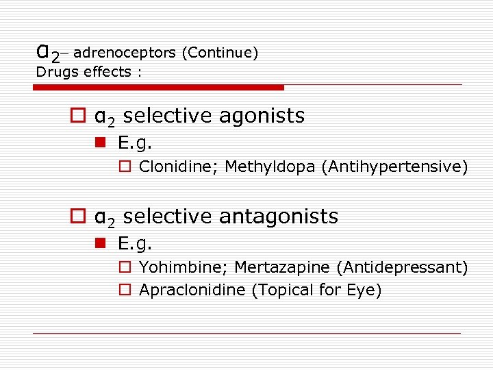 α 2– adrenoceptors (Continue) Drugs effects : o α 2 selective agonists n E.