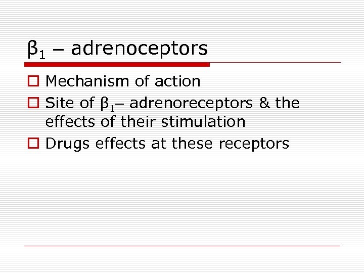 β 1 – adrenoceptors o Mechanism of action o Site of β 1– adrenoreceptors