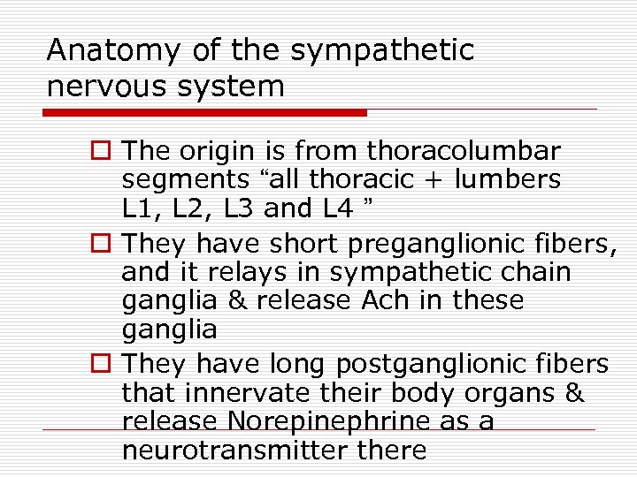 Anatomy of the sympathetic nervous system o The origin is from thoracolumbar segments “all