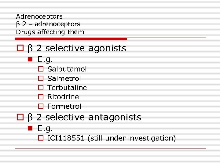 Adrenoceptors β 2 – adrenoceptors Drugs affecting them o β 2 selective agonists n