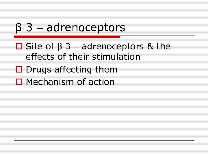 β 3 – adrenoceptors o Site of β 3 – adrenoceptors & the effects