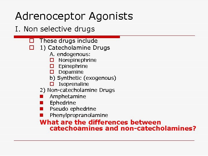 Adrenoceptor Agonists I. Non selective drugs o These drugs include o 1) Catecholamine Drugs