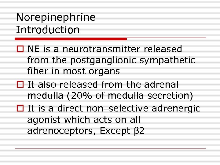 Norepinephrine Introduction o NE is a neurotransmitter released from the postganglionic sympathetic fiber in