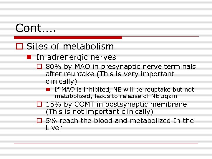 Cont…. o Sites of metabolism n In adrenergic nerves o 80% by MAO in