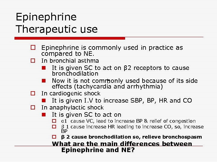 Epinephrine Therapeutic use o Epinephrine is commonly used in practice as compared to NE.