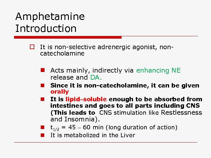 Amphetamine Introduction o It is non-selective adrenergic agonist, noncatecholamine n Acts mainly, indirectly via