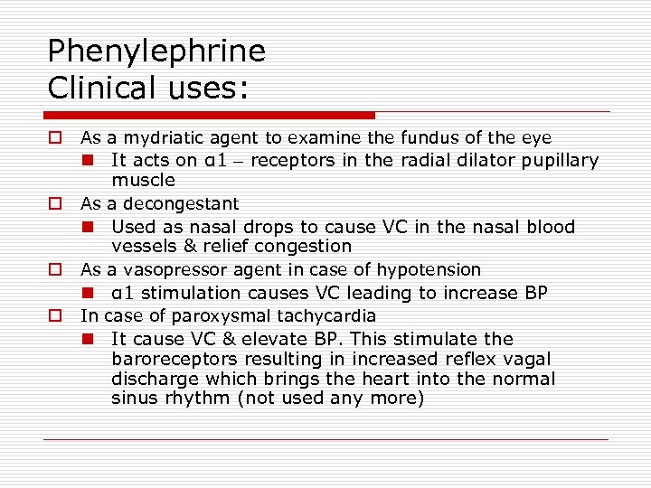 Phenylephrine Clinical uses: o As a mydriatic agent to examine the fundus of the