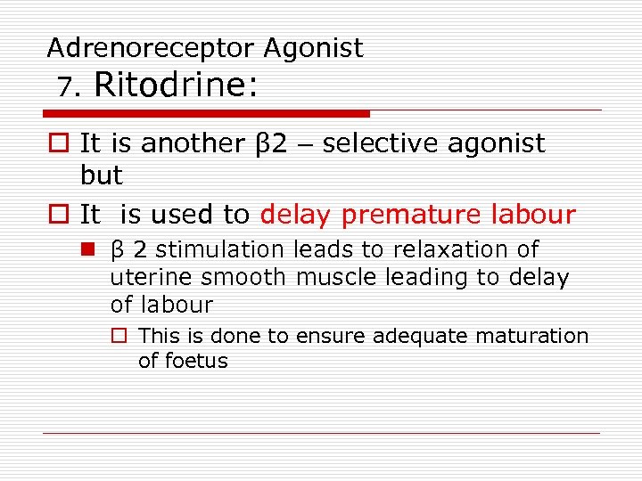 Adrenoreceptor Agonist 7. Ritodrine: o It is another β 2 – selective agonist but