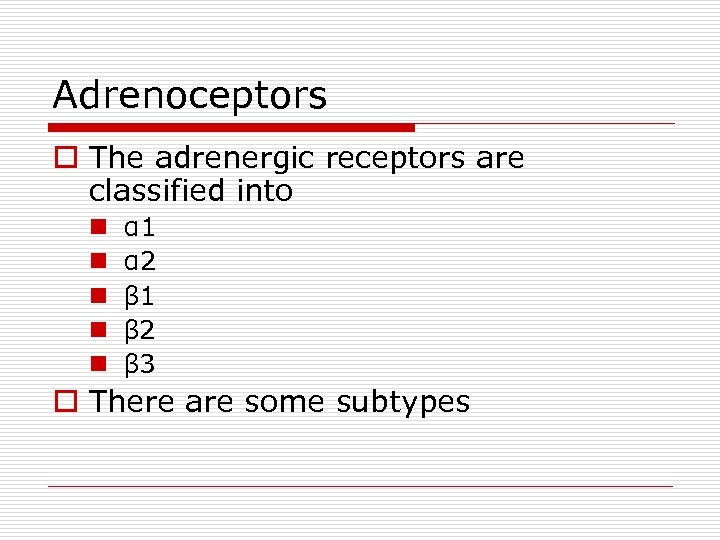 Adrenoceptors o The adrenergic receptors are classified into n n n α 1 α