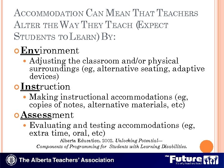 ACCOMMODATION CAN MEAN THAT TEACHERS ALTER THE WAY THEY TEACH (EXPECT STUDENTS TO LEARN)