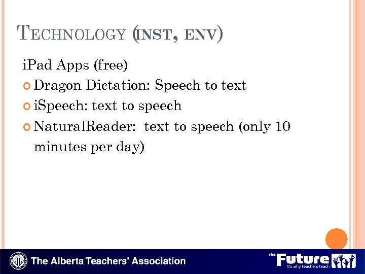 TECHNOLOGY (INST, ENV) i. Pad Apps (free) Dragon Dictation: Speech to text i. Speech: