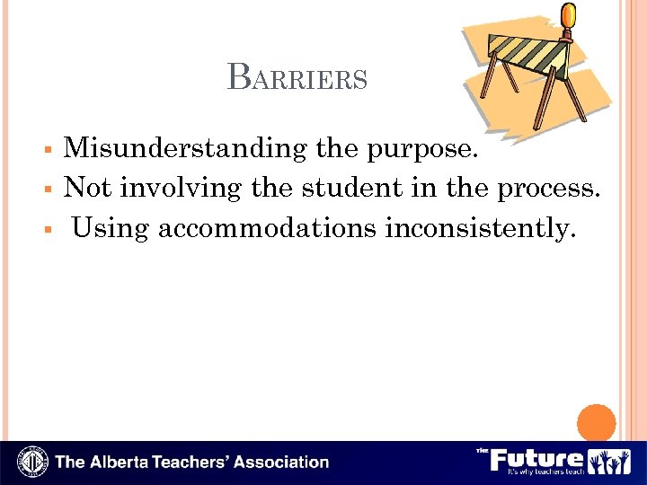 BARRIERS § § § Misunderstanding the purpose. Not involving the student in the process.