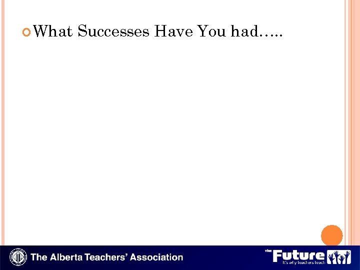  What Successes Have You had…. . 