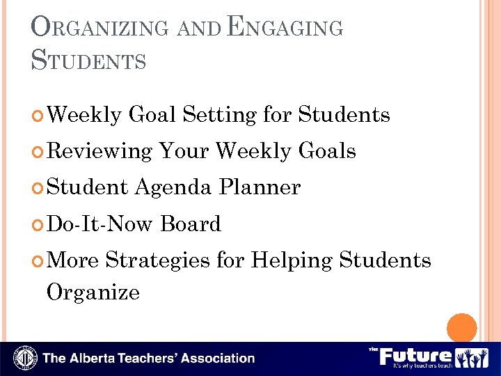 ORGANIZING AND ENGAGING STUDENTS Weekly Goal Setting for Students Reviewing Student Agenda Planner Do-It-Now