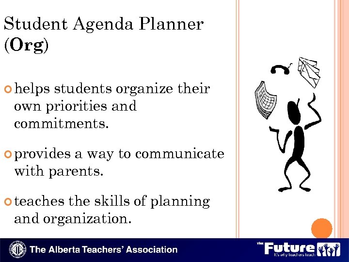 Student Agenda Planner (Org) helps students organize their own priorities and commitments. provides a