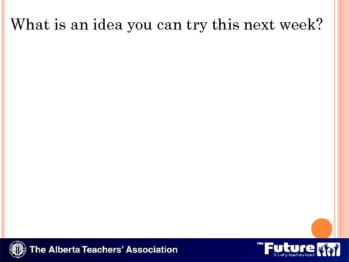 What is an idea you can try this next week? 